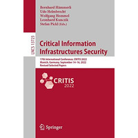 Critical Information Infrastructures Security: 17th International Conference, CR [Paperback]