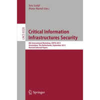 Critical Information Infrastructures Security: 8th International Workshop, CRITI [Paperback]