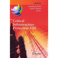 Critical Infrastructure Protection VIII: 8th IFIP WG 11.10 International Confere [Paperback]