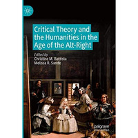 Critical Theory and the Humanities in the Age of the Alt-Right [Paperback]