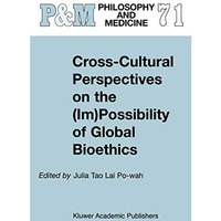 Cross-Cultural Perspectives on the (Im)Possibility of Global Bioethics [Paperback]