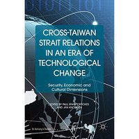 Cross-Taiwan Strait Relations in an Era of Technological Change: Security, Econo [Hardcover]