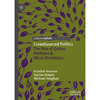 Crowdsourced Politics: The Rise of Online Petitions & Micro-Donations [Hardcover]