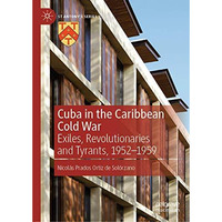 Cuba in the Caribbean Cold War: Exiles, Revolutionaries and Tyrants, 1952-1959 [Hardcover]