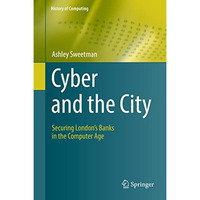 Cyber and the City: Securing Londons Banks in the Computer Age [Hardcover]