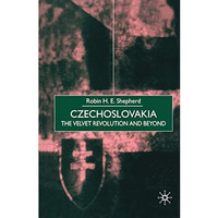 Czechoslovakia: The Velvet Revolution and Beyond [Paperback]