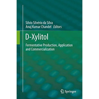 D-Xylitol: Fermentative Production, Application and Commercialization [Hardcover]