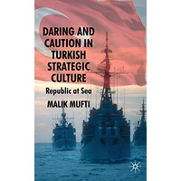 Daring and Caution in Turkish Strategic Culture: Republic at Sea [Hardcover]