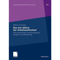 Das (Un-)Gl?ck der Arbeitszeitfreiheit: Eine ?konomisch-psychologische Analyse u [Paperback]