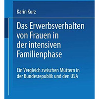 Das Erwerbsverhalten von Frauen in der intensiven Familienphase: Ein Vergleich z [Paperback]