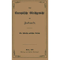 Das Europ?ische Gleichgewicht der Zukunft: Ein historisch  politischer Versuch [Paperback]