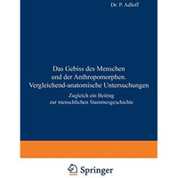 Das Gebiss des Menschen und der Anthropomorphen. Vergleichend-anatomische Unters [Paperback]