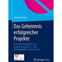 Das Geheimnis erfolgreicher Projekte: Kritische Erfolgsfaktoren im Projektmanage [Paperback]