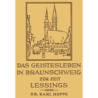 Das Geistesleben in Braunschweig zur Zeit Lessings [Paperback]