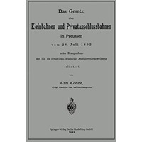 Das Gesetz ?ber Kleinbahnen und Privatanschlussbahnen in Preussen vom 28. Juli 1 [Paperback]