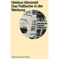 Das Politische in der Werbung: Wahlwerbung und Wirtschaftswerbung in der Bundesr [Paperback]