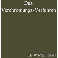 Das Verchromungs-Verfahren: Zusammenfassende Darstellung des derzeitigen Standes [Paperback]