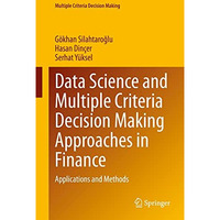 Data Science and Multiple Criteria Decision Making Approaches in Finance: Applic [Hardcover]