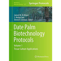 Date Palm Biotechnology Protocols Volume I: Tissue Culture Applications [Hardcover]