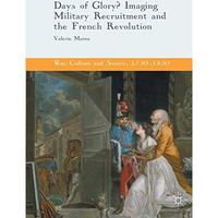 Days of Glory?: Imaging Military Recruitment and the French Revolution [Paperback]