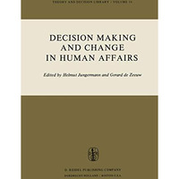 Decision Making and Change in Human Affairs: Proceedings of the Fifth Research C [Hardcover]