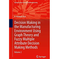 Decision Making in Manufacturing Environment Using Graph Theory and Fuzzy Multip [Paperback]