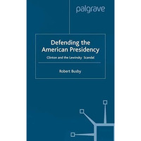 Defending the American Presidency: Clinton and the Lewinsky Scandal [Paperback]