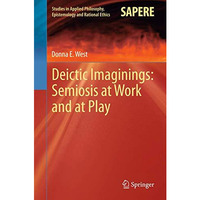 Deictic Imaginings: Semiosis at Work and at Play [Paperback]