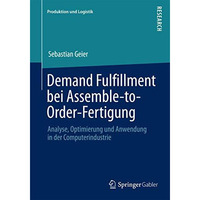 Demand Fulfillment bei Assemble-to-Order-Fertigung: Analyse, Optimierung und Anw [Paperback]