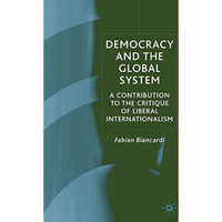 Democracy and the Global System: A Contribution to the Critique of Liberal Inter [Hardcover]