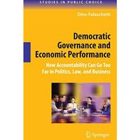 Democratic Governance and Economic Performance: How Accountability Can Go Too Fa [Hardcover]