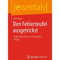 Den Fehlerteufel ausgetrickst: Codierungstheorie verst?ndlich erkl?rt [Paperback]