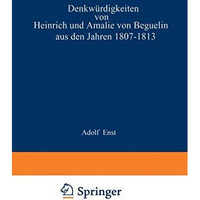 Denkw?rdigkeiten von Heinrich und Amalie von Beguelin aus den Jahren 18071813 n [Paperback]