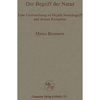 Der Begriff der Natur: Eine Untersuchung zu Hegels Naturbegriff und dessen Rezep [Paperback]