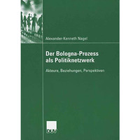 Der Bologna-Prozess als Politiknetzwerk: Akteure, Beziehungen, Perspektiven [Paperback]