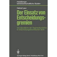 Der Einsatz von Entscheidungsgremien: Grundprobleme der Organisationslehre in en [Paperback]