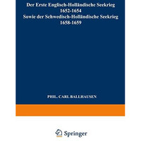 Der Erste Englisch-Holl?ndische Seekrieg 16521654: Sowie der Schwedisch-Holl?nd [Paperback]