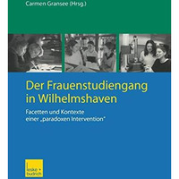 Der Frauenstudiengang in Wilhelmshaven: Facetten und Kontexte einer paradoxen I [Paperback]