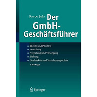 Der GmbH-Gesch?ftsf?hrer: Rechte und Pflichten, Anstellung, Verg?tung und Versor [Hardcover]