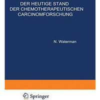 Der Heutige Stand der Chemotherapeutischen Carcinomforschung [Paperback]