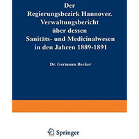 Der Regierungsbezirk Hannover: Verwaltungsbericht ?ber dessen Sanit?ts- und Medi [Paperback]