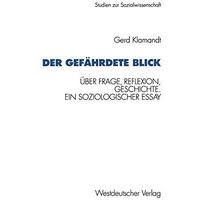 Der gef?hrdete Blick: ?ber Frage, Reflexion, Geschichte. Ein soziologischer Essa [Paperback]