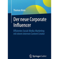 Der neue Corporate Influencer: Effizientes Social-Media-Marketing mit einem inte [Paperback]