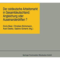 Der ostdeutsche Arbeitsmarkt in Gesamtdeutschland: Angleichung oder Auseinanderd [Paperback]