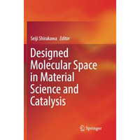 Designed Molecular Space in Material Science and Catalysis [Paperback]