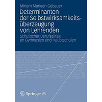 Determinanten der Selbstwirksamkeits?berzeugung von Lehrenden: Schulischer Beruf [Paperback]