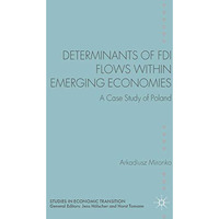 Determinants of FDI Flows within Emerging Economies: A Case Study of Poland [Hardcover]