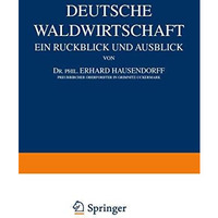 Deutsche Waldwirtschaft: Ein Ruckblick und Ausblick [Paperback]