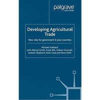 Developing Agricultural Trade: New Roles for Government in Poor Countries [Paperback]