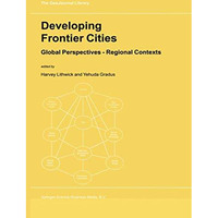 Developing Frontier Cities: Global Perspectives  Regional Contexts [Hardcover]